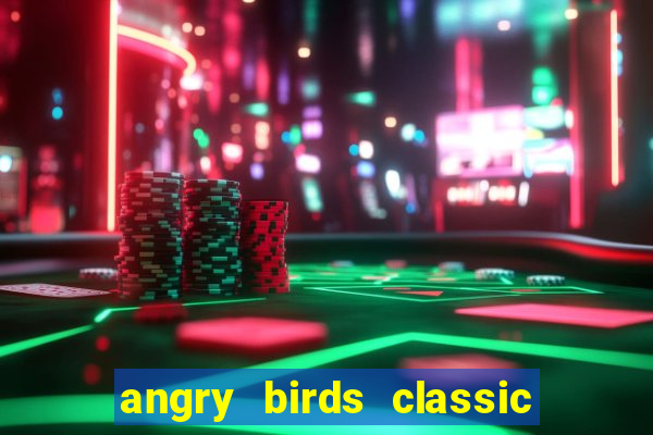 angry birds classic 1.0.0 apk